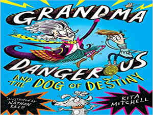 Grandma Dangerous and the Dog of Destiny by Kita Mitchell