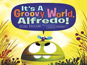 It's a Groovy World, Alfredo! by Sean Taylor and Chris Garbutt
