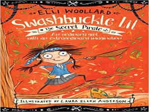 The Secret Pirate (Swashbuckle Lil The Secret Pirate) by Elli Woollard