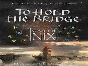 To Hold the Bridge by Garth Nix