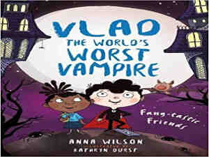 Fang-tastic Friends (Vlad the World’s Worst Vampire) by Anna Wilson
