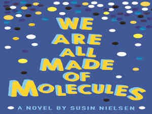 We Are All Made of Molecules by Susin Nielsen