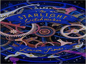 The Starlight Watchmaker by Lauren James