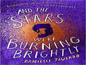 And the Stars were Burning Brightly by Danielle Jawando