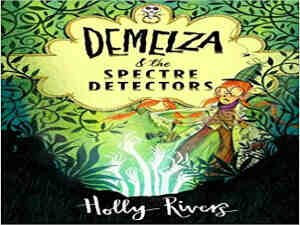 Demelza and the Spectre Detectors by Holly Rivers