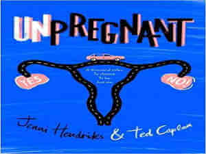 Unpregnant by Jenni Hendriks and Ted Caplan