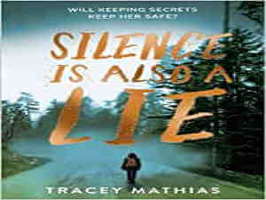 Silence is also a lie by Tracey Mathias